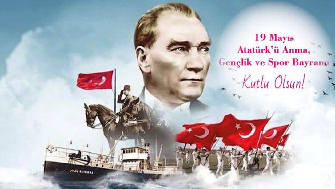 İlçe Millî Eğitim Müdürümüz Kemal SÖĞÜT'ün , 19 Mayıs Atatürk'ü Anma Gençlik ve Spor Bayramı Mesajı...